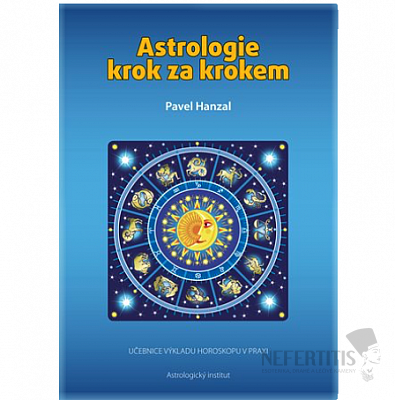 Astrológia krok za krokom: Učebnice výkladu horoskopu v praxi