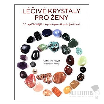 Léčivé krystaly pro ženy: 30 nejdůležitějších krystalů pro váš spokojený život