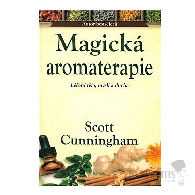 Magická aromaterapia: Liečenie tela, mysle a ducha