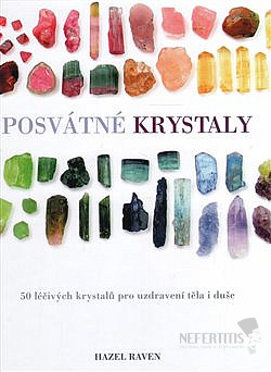 Posvätné kryštály: 50 kryštálov pre uzdravenie tela i duše