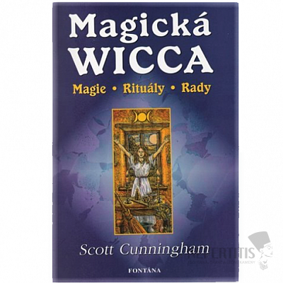 Magická Wicca: Magie - Rituály - Rady